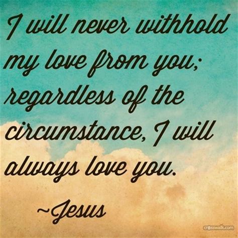 I Will Never Withhold My Love From You Inspirations True Quotes