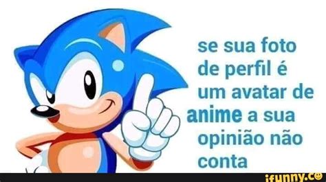 Se Sua Foto De Perfil é Um Avatar De Anime A Sua Opinião Não Conta