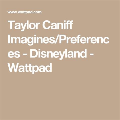 Taylor Caniff Imagines Preferences Disneyland Wattpad Taylor Caniff Imagines One Direction