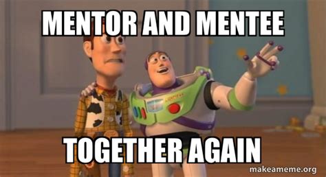 Mentor And Mentee Together Again Buzz And Woody Toy Story Meme Meme