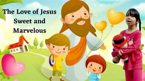 The Love Of Jesus Sweet And Marvelous I Kids Bible Song Youtube