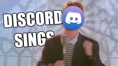 Discord Sings Never Gonna Give You Up Rick Astley Youtube