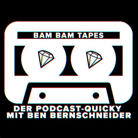 Bam Bam Tapes Der Podcast Quicky Mit Ben Bernschneider Podcast