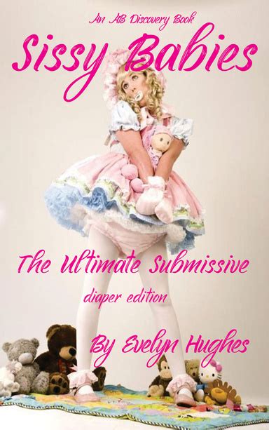 Sissy Babies The Ultimate Submissive Diaper Version