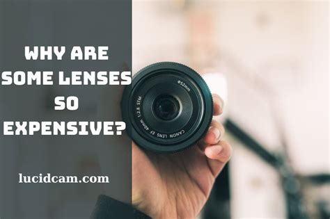 Why Are Camera Lenses So Expensive? Top Full Guide 2023 - LucidCam