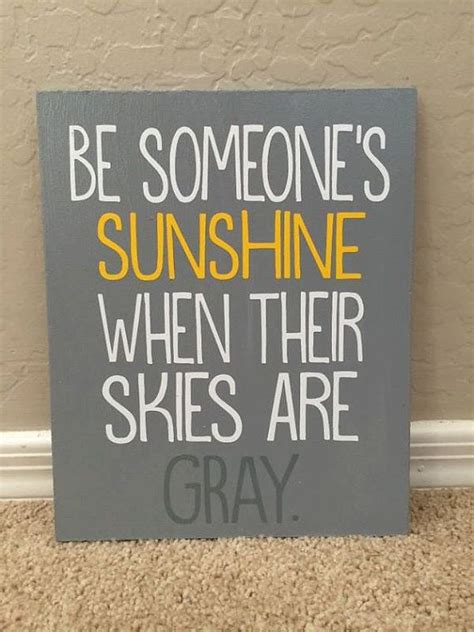 Be Someones Sunshine When Their Skies Are Gray Sign Be Someones