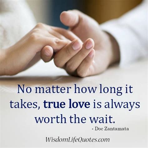 True Love Is Always Worth The Wait Wisdom Life Quotes
