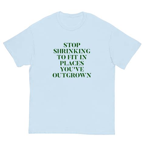Stop Shrinking To Fit In Places Youve Outgrown Tshirt Etsy Australia