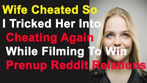 Wife Cheated So I Tricked Her Into Cheating Again While Filming To Win Prenup Reddit