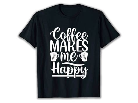 Coffee Makes Me Happy T Shirt Design Graphic By Vectorartillustration