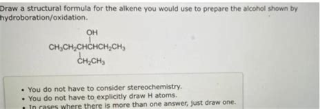 Draw A Structural Formula For The Alkene You Would Use To Prepare The Alc