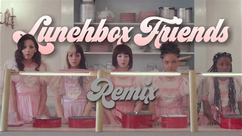 Melanie Martinez Lunchbox Friends Music Loverr Remix Youtube