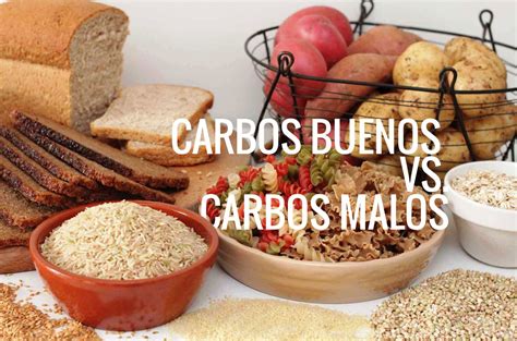 Carbos Buenos Vs Carbos Malos Descubre Cuales Son Los Carbohidratos