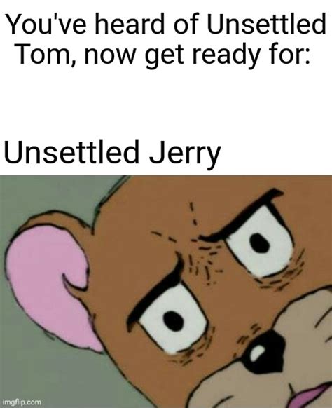 Tom And Jerry Unsettled Jerry Time Imgflip