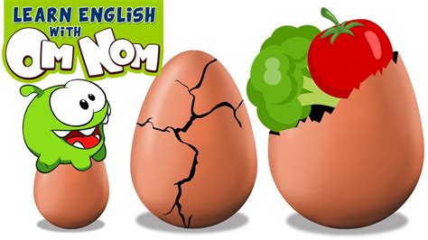 Eating Healthy With Om Nom Learn Vegetables With Surprise Eggs Toys