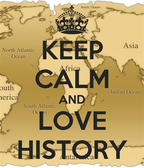 Keep Calm And Love History Poster Alyssabernardo Keep Calm O Matic
