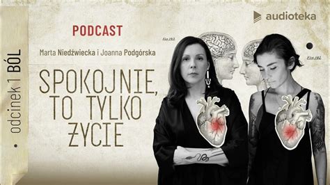 Spokojnie To Tylko życie Marta Niedźwiecka I Joanna Podgórska Podcast Odcinek 1 Ból
