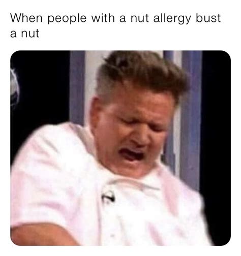 when people with a nut allergy bust a nut samwich memes