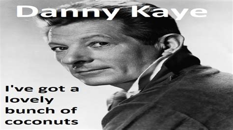 Danny Kaye I Ve Got A Lovely Bunch Of Coconuts Hq Remastered Now With