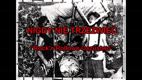 Nigdy Nie Trzeźwieć Rocknrollowe Oszustwo Polish Punk Rock Youtube