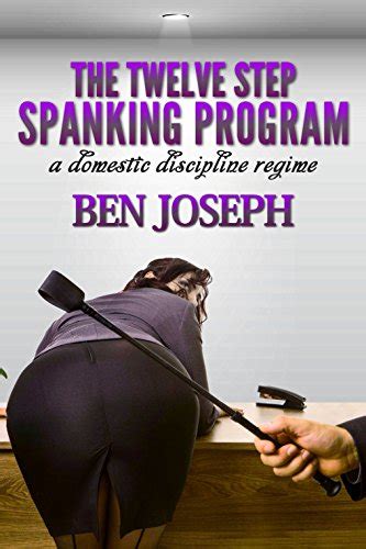 The Twelve Step Spanking Program A Domestic Discipline Regime EBook