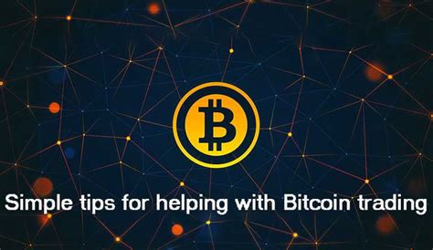 The first step is to buy bitcoin with own currency. Simple tips for helping with Bitcoin trading