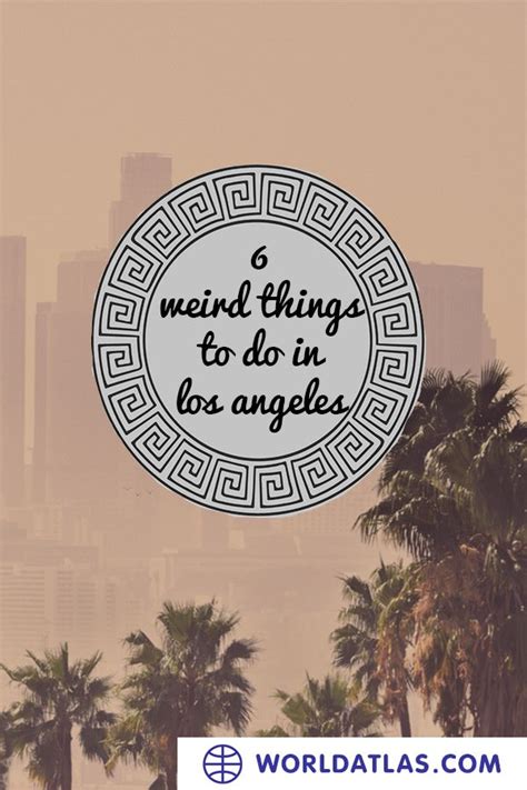 6 Weird Things To Do In Los Angeles In 2023 Things To Do Los Angeles