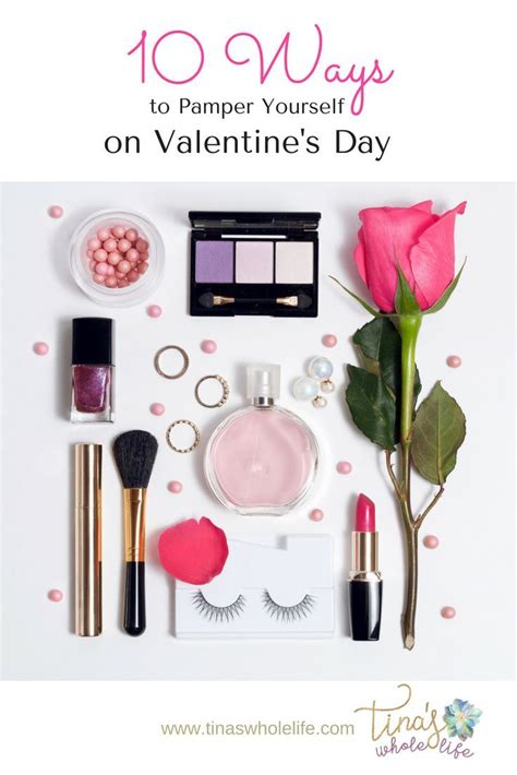 10 Ways To Pamper Yourself On Valentine S Day — Tina S Whole Life Valentines Valentines Day