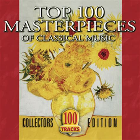 Top 100 Masterpieces Of Classical Music Various Artists Qobuz