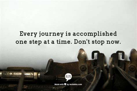 Every Journey Is Accomplished One Step At A Time Dont Stop Now Daily