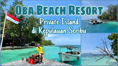 Oba Beach Resort Private Island Experience Di Kepulauan Seribu Youtube