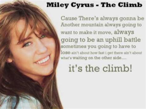 I've not seen the film (yet), but i'd be willing to bet that it plays about two thirds of the way through at a point where. Miley Cyrus - The Climb (Lyrics) - YouTube