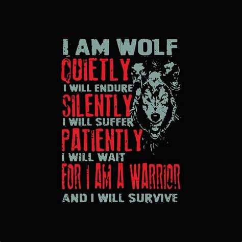 Maybe you would like to learn more about one of these? I am wolf quietly i will endure silently i will suffer patiently i will wait for i am a warrior ...