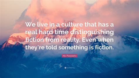 Nic Pizzolatto Quote “we Live In A Culture That Has A Real Hard Time