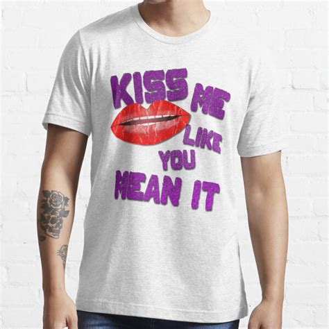Kiss Me Like You Mean It T Shirt For Sale By Markuk97 Redbubble