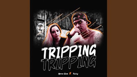 Tripping Feat Kellly Youtube
