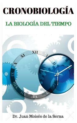 Cronobiolog A La Biolog A Del Tiempo By Juan Mois S De La Serna Alibris