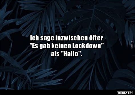 Lockdown sprüche, ein zweiter lockdown, lockdown, sprüche, ausgangssperre. Ich sage inzwischen öfter "Es gab keinen Lockdown" als ...