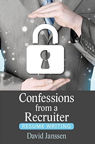 Download Pdf Confessions From A Recruiter Resume Writing By David