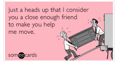 Consider Friends Moving Help Close Funny Ecard Friendship Ecard