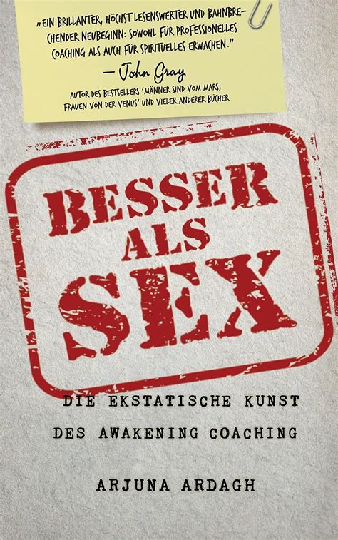 Besser Als Sex Die Ekstatische Kunst Des Awakening Coachings Ebook Ardagh Arjuna Amazon De