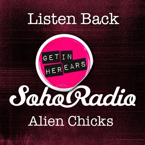 Listen Gihe On Soho Radio With Alien Chicks And Girls Rock London 0304