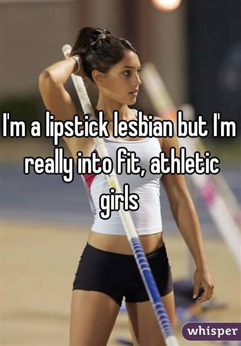Im A Lipstick Lesbian But Im Really Into Fit Athletic Girls