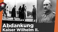 Abdankung Kaiser Wilhelm II. einfach erklärt - Vorgeschichte, Abdankung ...