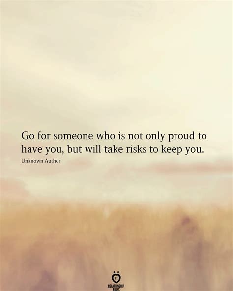Go For Someone Who Is Not Only Proud To Have You But Will Take Risks
