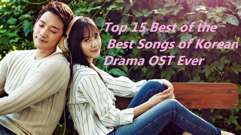 Top 15 Best Of The Best Korean Drama Ost Songs Ever Youtube