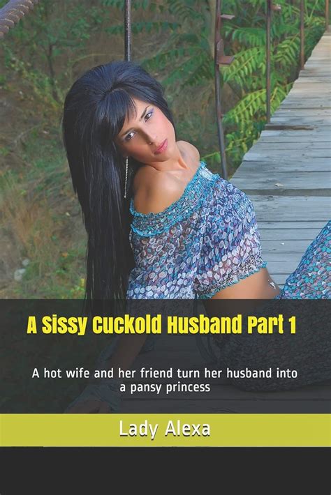 Buy A Sissy Cuckold Husband Part A Hot Wife And Her Friend Turn Her Husband Into A Pansy