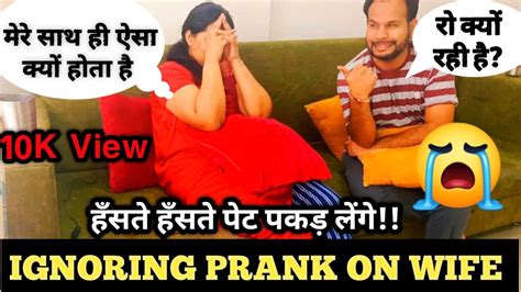 Ignoring Prank On Wife She Started Crying Prank Gone Emotional Ignore Prank On Wife India