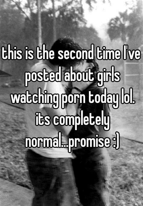 this is the second time i ve posted about girls watching porn today lol its completely normal