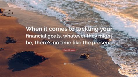 Suze Orman Quote When It Comes To Tackling Your Financial Goals